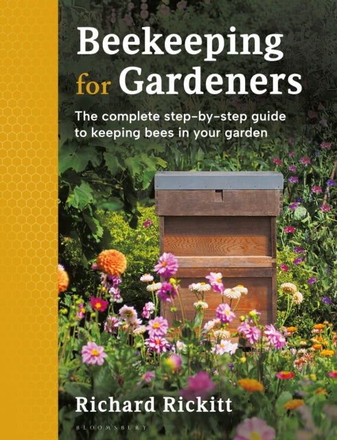 Beekeeping for Gardeners : The complete step-by-step guide to keeping bees in your garden – FINALIST IN THE GARDEN MEDIA GUILD AWARD 2024 by Richard Rickitt 9781399404846