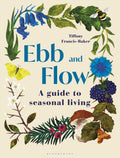 Ebb and Flow : A Guide to Seasonal Living by Tiffany Francis-Baker 9781399405744