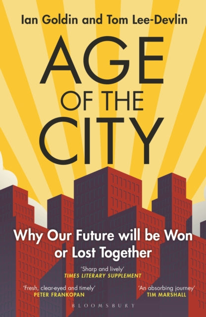 Age of the City : -- A Financial Times Book of the Year -- Why our Future will be Won or Lost Together by Ian Goldin 9491569836330