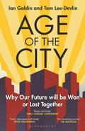 Age of the City : -- A Financial Times Book of the Year -- Why our Future will be Won or Lost Together by Ian Goldin 9781399406154