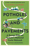 Potholes and Pavements : A Bumpy Ride on Britain’s National Cycle Network by Laura Laker 9781399406468