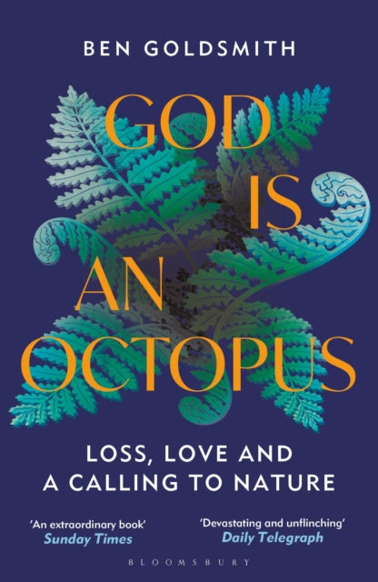 God Is An Octopus : Loss, Love and a Calling to Nature by Ben Goldsmith 9781399408363