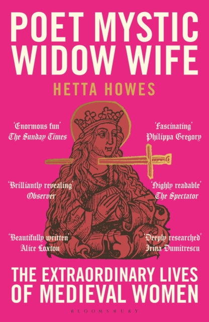 Poet, Mystic, Widow, Wife : The Extraordinary Lives of Medieval Women by Hetta Howes 9781399408745