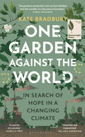One Garden Against the World : In Search of Hope in a Changing Climate by Kate Bradbury 9781399408868