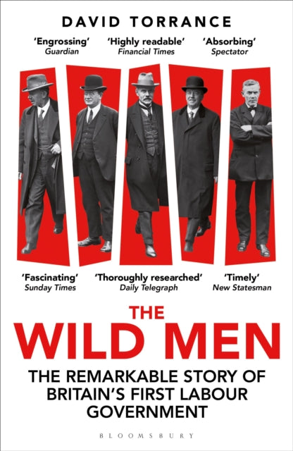 The Wild Men : The Remarkable Story of Britain's First Labour Government -- A Waterstones Book of the Year 2024 by David Torrance 9781399411479