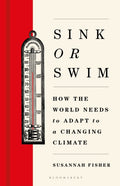 Sink or Swim : How the world needs to adapt to a changing climate by Susannah Fisher 9781399414050