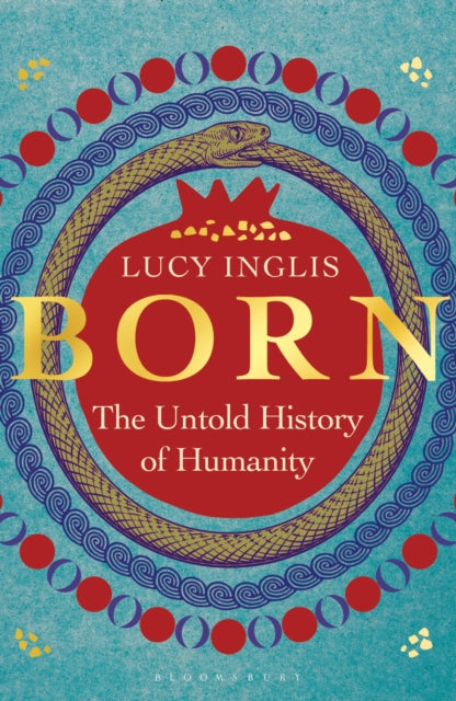Born : The Untold History of Humanity by Lucy Inglis 9781399414418