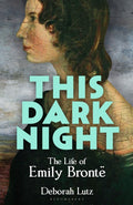 This Dark Night : The Life of Emily Bronte by Deborah Lutz 9781399417082
