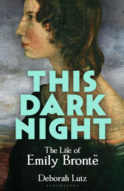 This Dark Night : The Life of Emily Bronte by Deborah Lutz 9781399417082