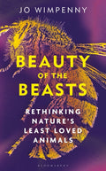 Beauty of the Beasts : Rethinking Nature's Least Loved Animals by Jo Wimpenny 9781399417617