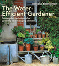The Water-Efficient Gardener : Sustainable techniques for growing in a changing climate by Angela Youngman 9781399418645