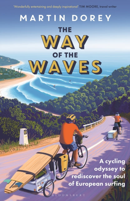 The Way of the Waves : A cycling odyssey to rediscover the soul of European surfing by Martin Dorey 9781399420266