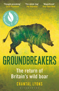 Groundbreakers : The Return of Britain’s Wild Boar – BES MARSH ECOLOGY BOOK OF THE YEAR 2024 AND SHORTLISTED FOR THE WAINWRIGHT PRIZE FOR CONSERVATION by Chantal Lyons 9781399423991
