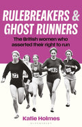 Rulebreakers and Ghost Runners : The British women who asserted their right to run by Katie Holmes 9781399425353