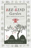 The Bee-Kind Garden : Apian wisdom for your garden by David Squire 9781399427500