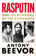 Rasputin : And the Downfall of the Romanovs by Antony Beevor 9781399617628