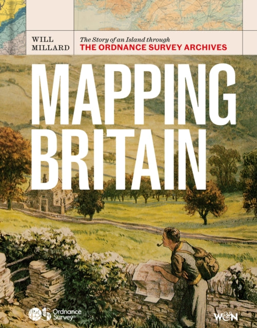 Mapping Britain : The Story of an Island through the Ordnance Survey Archives by Will Millard 9781399625845
