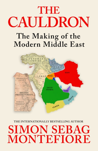 The Cauldron : The Making of the Modern Middle East by Simon Sebag Montefiore 9781399634892