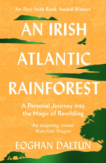 An Irish Atlantic Rainforest : A Personal Journey into the Magic of Rewilding by Eoghan Daltun 9781399705295