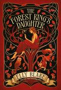 The Forest King's Daughter : an enemies-to-forbidden-lovers fantasy romance from the New York Times bestselling author of Frostblood by Elly Blake 9781399706896