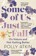 Some of Us Just Fall : On Nature and Not Getting Better by Polly Atkin 9781399718011
