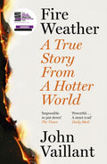 Fire Weather : A True Story from a Hotter World - Winner of the Baillie Gifford Prize for Non-Fiction by John Vaillant 9781399720236