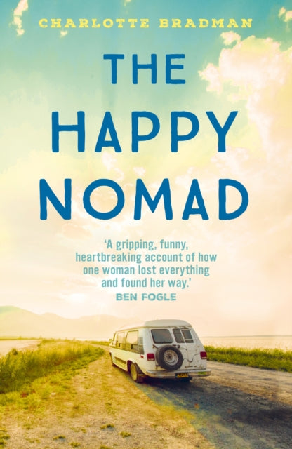 The Happy Nomad : Live with less and find what really matters by Charlotte Bradman 9781399720588