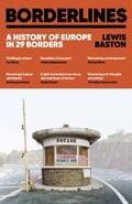 Borderlines : A History of Europe in 29 Borders by Lewis Baston 9781399723794