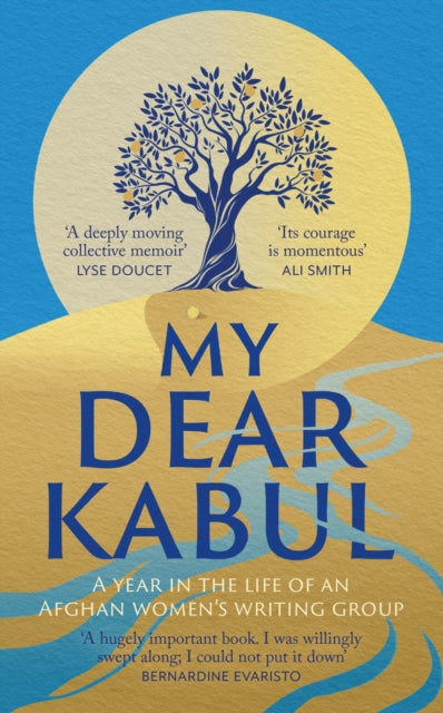My Dear Kabul : The extraordinary diary of an Afghan women's writing group during the fall of Kabul, as heard on R4's Book of the Week by Untold Narratives CIC 9781399727983
