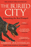 The Buried City : The Revelatory New History from the Director of Pompeii - a Sunday Times Bestseller by Gabriel Zuchtriegel 9781399731195