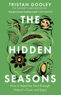 The Hidden Seasons : The ultimate guide to reading the clues and signs of nature's calendar all year round: perfect for all nature lovers by Tristan Gooley 9781399733557