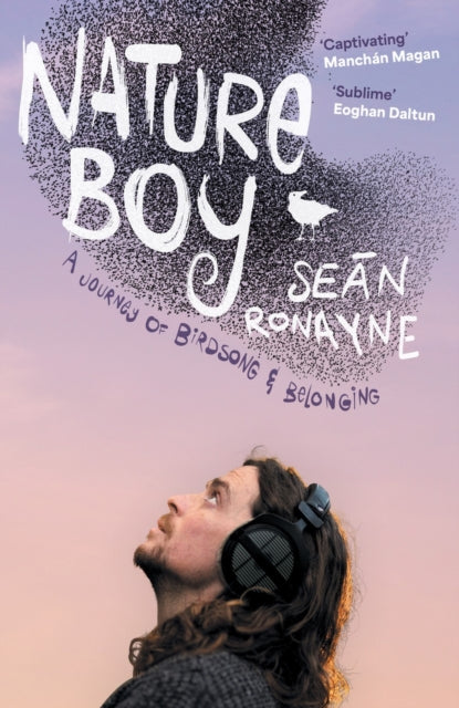Nature Boy : A journey of birdsong and belonging by Sean Ronayne 9781399738156