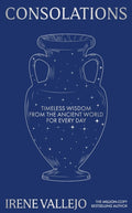 Consolations : Timeless Wisdom from the Ancient World for Every Day by Irene Vallejo 9781399745659