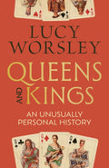 Queens and Kings : An Unusually Personal History by Lucy Worsley 9781399748407