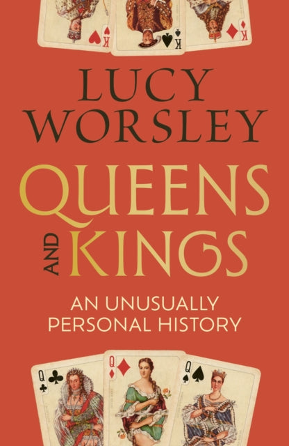 Queens and Kings : An Unusually Personal History by Lucy Worsley 9781399748407