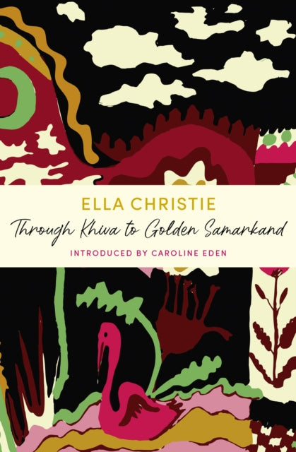 Through Khiva to Golden Samarkand : A John Murray Journey by Ella Christie 9781399805704