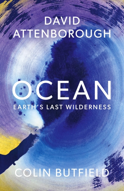 Ocean : Earth's Last Wilderness - THE LANDMARK NEW BOOK BY DAVID ATTENBOROUGH by Sir David Attenborough 9781399818506