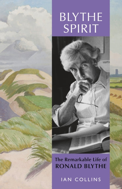 Blythe Spirit : The Remarkable Life of Ronald Blythe: SHORTLISTED FOR THE NEW ANGLE PRIZE 2025 by Ian Collins 9781399819060
