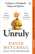 Unruly : A History of England's Kings and Queens by David Mitchell 9781405953191