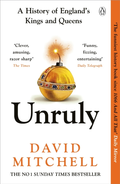 Unruly : A History of England's Kings and Queens by David Mitchell 9781405953191
