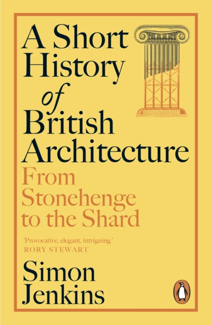 A Short History of British Architecture : From Stonehenge to the Shard by Simon Jenkins 9781405961486