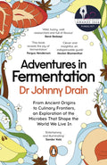 Adventures in Fermentation : From Ancient Origins to Culinary Frontiers, an Exploration of the Microbes That Shape the World We Live In by Dr Johnny Drain 9781405966900