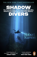 Shadow Divers : The True Adventure of Two Remarkable Men Who Solved An Incredible Second World War Mystery by Robert Kurson 9781405990561