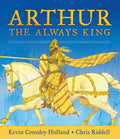 Arthur: The Always King by Kevin Crossley-Holland 9781406378436