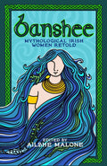 Banshee : Mythological Irish Women Retold by Ailbhe Malone 9781408749357