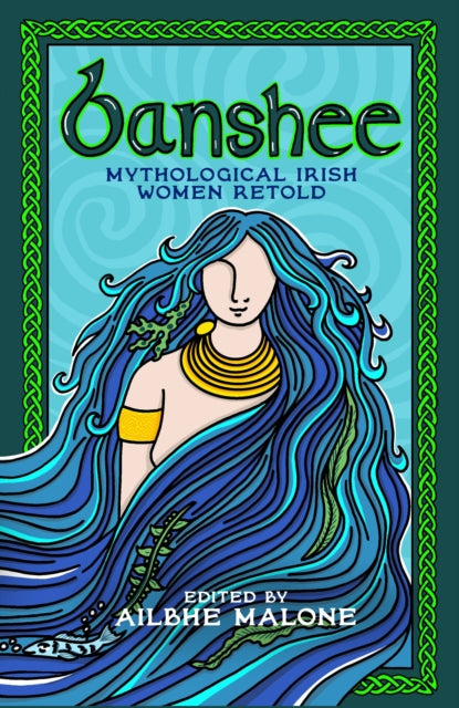Banshee : Mythological Irish Women Retold by Ailbhe Malone 9781408749357