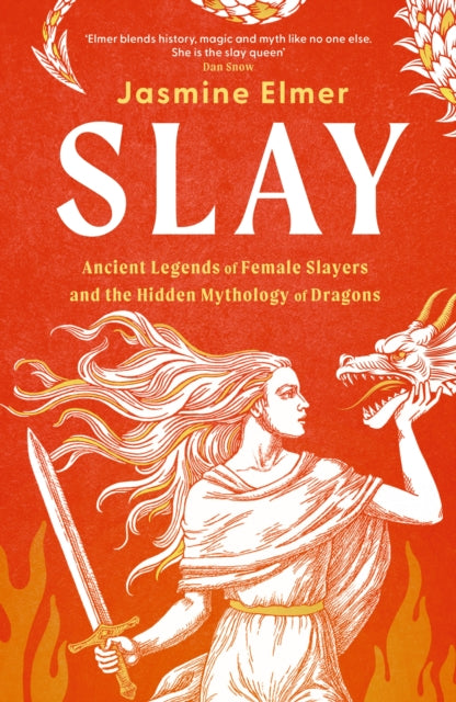 Slay: Ancient legends of female slayers and the hidden mythology of dragons by Jasmine Elmer 9781408750094