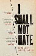 I Shall Not Hate : A Gaza Doctor's Journey on the Road to Peace and Human Dignity by Izzeldin Abuelaish 9781408822098