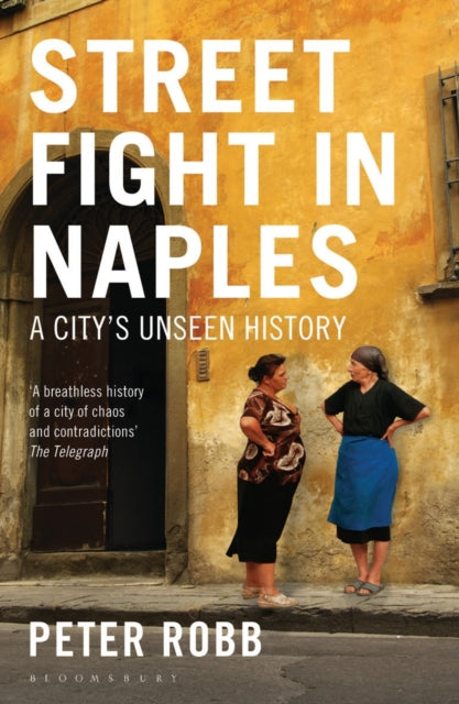 Street Fight in Naples : A City's Unseen History by Peter Robb 9781408822326