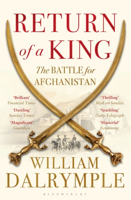 Return of a King : The Battle for Afghanistan by William Dalrymple 9781408831595